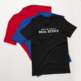 "Ask Me About Real Estate" Unisex t-shirt (Pre-shrunk)